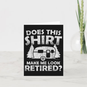 Macht dieses Shirt mich zum Camping-Retir Karte