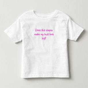 Macht dieses Windeln meinen Hintern groß aussehen? Kleinkind T-shirt