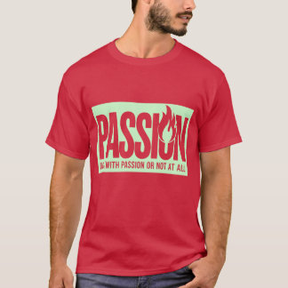 "Macht es mit Leidenschaft oder überhaupt nicht"-T T-Shirt