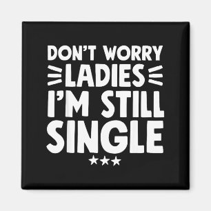 Macht euch keine Sorgen, Ladies, ich bin immer noc Magnet