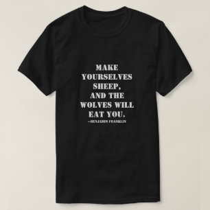 Macht euch Schafe, und die Wölfe werden euch fress T-Shirt