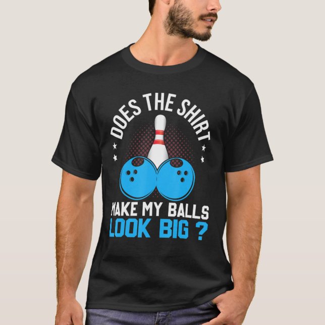 Macht meine Bälle einen großen, lustigen Bowler? T-Shirt (Vorderseite)