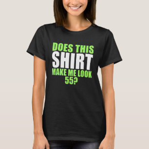 Macht mich das 55 aussehen? T-Shirt