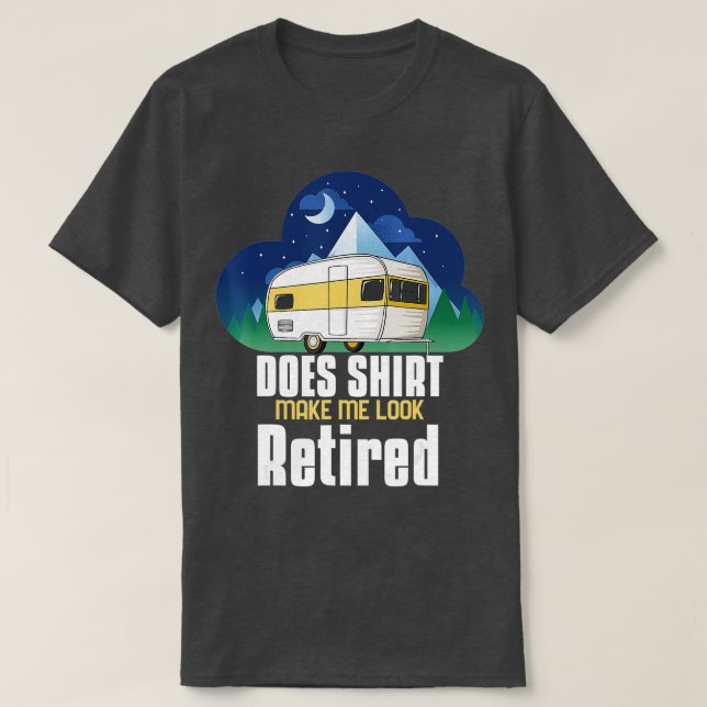 Macht mich das dazu, dass ich das Camping-Rente T-Shirt (Design vorne)