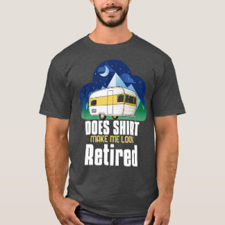 Macht mich das dazu, dass ich das Camping-Rente T-Shirt