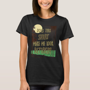 Macht mich das zu einem müden Ruhestand T-Shirt