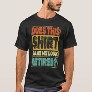 Macht mich das zum Spaß für müde Altersversorgung T-Shirt