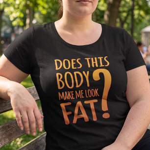 Macht mich der Körper fett aussehen? Vertrauen d Große Größe T-Shirt