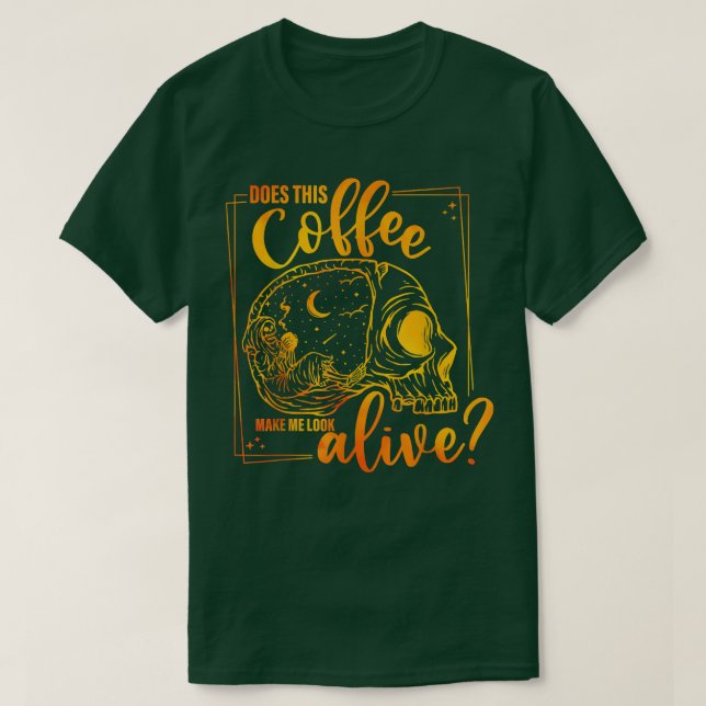 Macht mich dieser Kaffee lebendig frisch? T-Shirt (Design vorne)