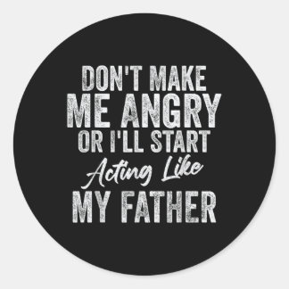 Macht mich nicht wütend oder so, wie mein Vater. Runder Aufkleber