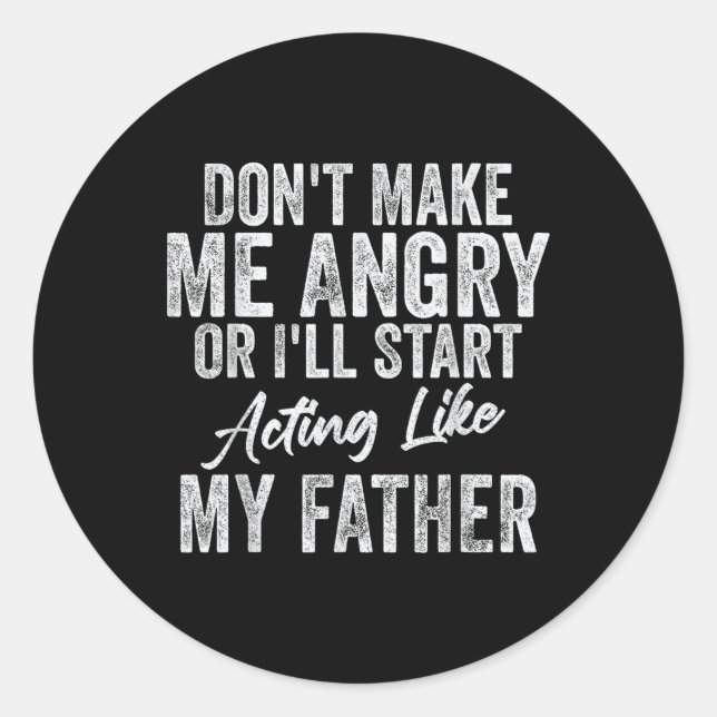 Macht mich nicht wütend oder so, wie mein Vater. Runder Aufkleber (Vorderseite)