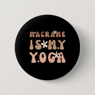 Macrame ist mein Yoga Lustiger Spruch für Macrame Button