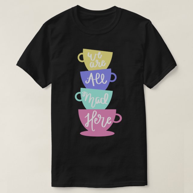 Mad Hatter&x27;s Tee - Wir alle sind hier auf dem  (Design vorne)