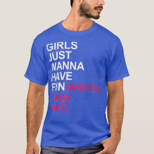 Mädchen, die nur Gewollt haben, Grundrechte zu hab T-Shirt
