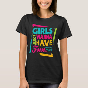 Mädchen, die nur Spaß haben wollen T-Shirt
