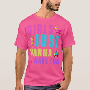Mädchen, die nur Spaß haben wollen T-Shirt