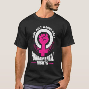 Mädchen haben nur Wanna Grundrechte Feministinnen T-Shirt