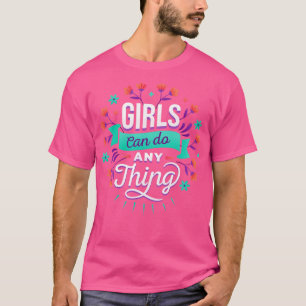 Mädchen können alles tun, um Frauen zu bestärken F T-Shirt