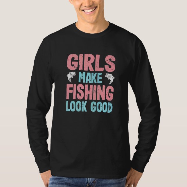 Mädchen lassen das Fischen gut aussehen Mädchen be T-Shirt (Vorderseite)