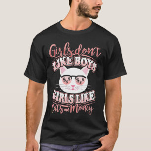 Mädchen mögen keine Jungen wie Katzen und Geld T-Shirt
