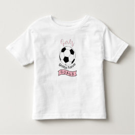 Mädchen müssen Tore Fußball Kleinkind T - Shirt