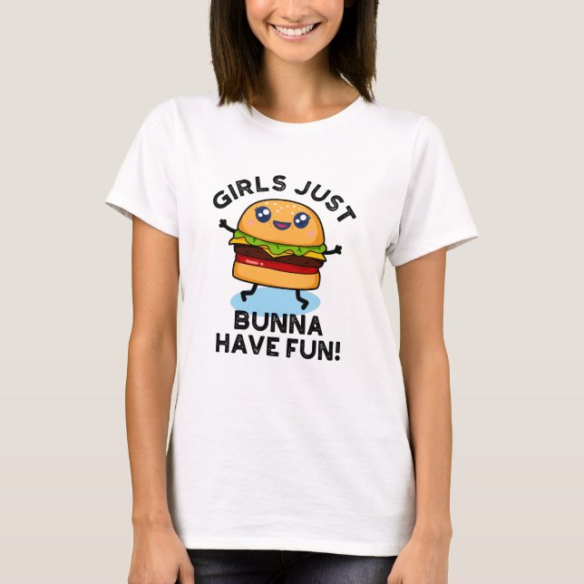 Mädchen nur Bunna haben Spaß lustige Burger Puff T-Shirt (Vorderseite)