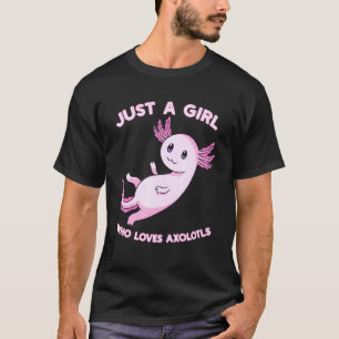Mädchen nur ein Mädchen, das Axolotls und Niedlich T-Shirt