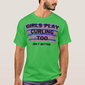 Mädchen spielen zu Curling nur besser T-Shirt