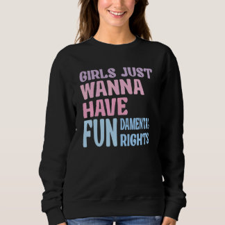 Mädchen wollen einfach nur Grundrechte 18 Sweatshirt