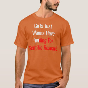 Mädchen wollen einfach nur Mittel für wissenschaft T-Shirt
