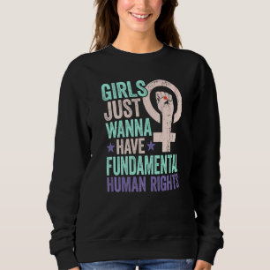 Mädchen wollen nur grundlegende Rechte haben Fraue Sweatshirt