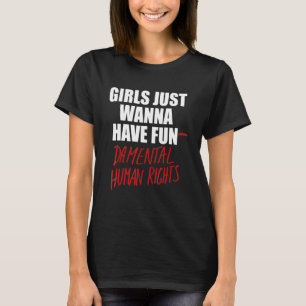 Mädchen wollen nur grundlegendende Menschenrechte T-Shirt