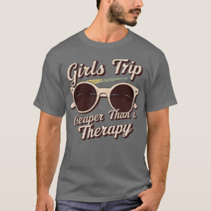 Mädchenreise billiger als eine Therapie T-Shirt