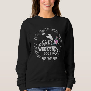 Mädchenwochenende Anscheinend machen wir Ärger, we Sweatshirt