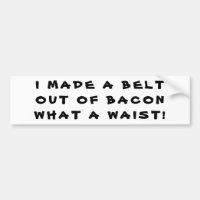 Made a Bacon Belt, What a Waist!