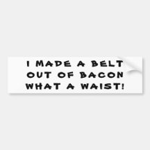 Made a Bacon Belt, What a Waist!