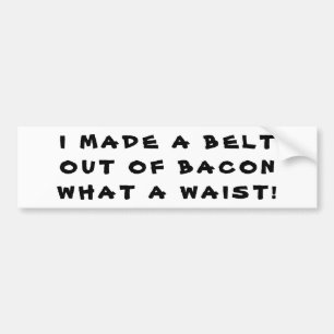 Made a Bacon Belt, What a Waist! Autoaufkleber