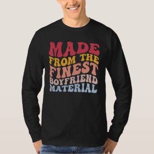 Made from the Fine Boyfriend Material Funny BF T-Shirt