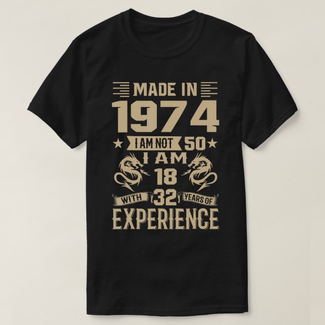 Made in 1974 bin ich nicht 50 im 18 mit 32 Jahren  T-Shirt (Design vorne)