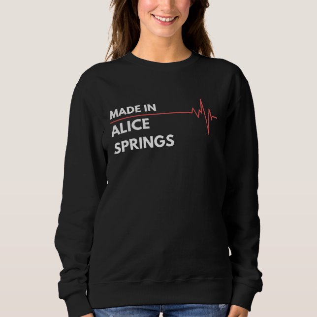 Made In Alice Springs Australia City Of Birth Home Sweatshirt (Vorderseite)