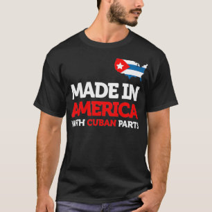 Made in America with Cuban Parts Cuba USA Gifts Fu T-Shirt