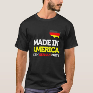 Made in America with German Parts Proud Immigrant T-Shirt