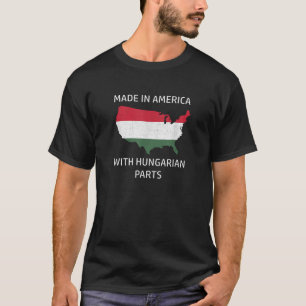 Made in America with Ungarisch Parts Hungary and U T-Shirt