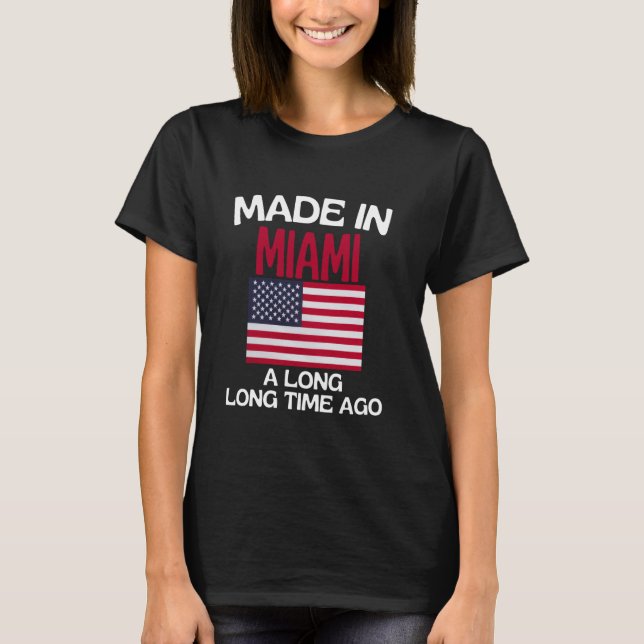Made in Miami vor langer Zeit Funny Miami T-Shirt (Vorderseite)