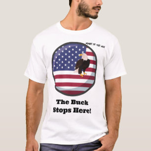 Made in the USA - The Buck Stops Here! T-Shirt