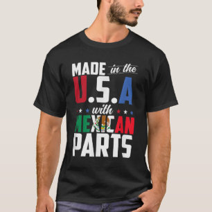 Made in the USA with Mexican Parts T-Shirt