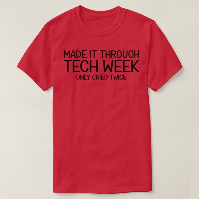 Made It Through Tech Week Theater Theatre Thespian T-Shirt (Design vorne)