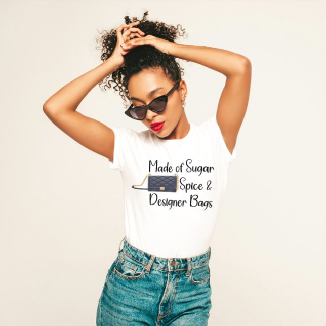"Made of Sugar, Spice and Designer Bags" Sassy T-Shirt (Von Creator hochgeladen)