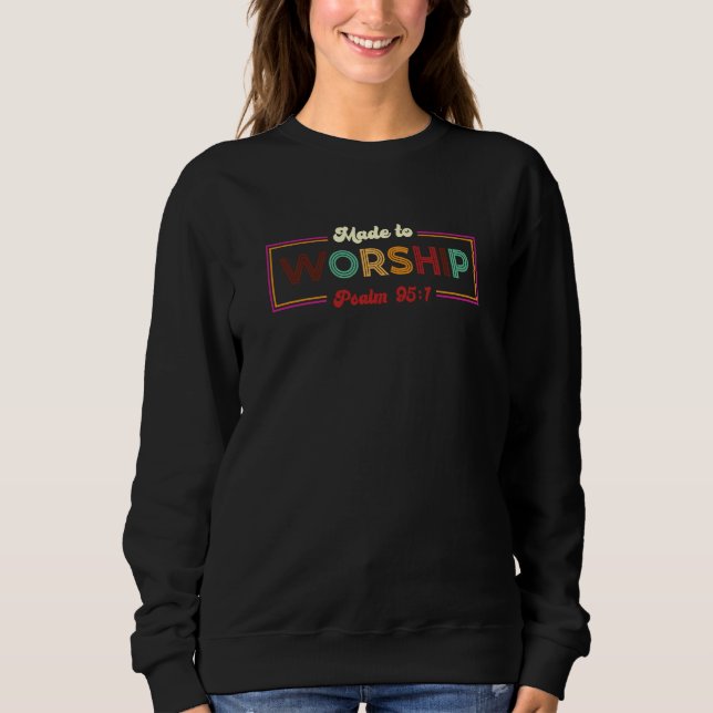 Made To Worship Psalm 951 Christian Faith Verse Sweatshirt (Vorderseite)
