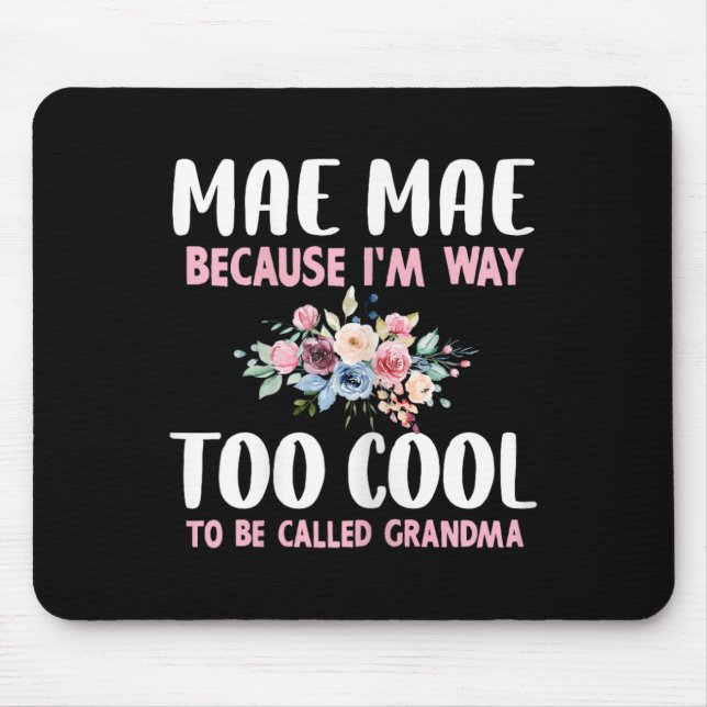 Mae-mae Because I'm Too Cool Be Called Grandma Flo Mousepad (Vorne)